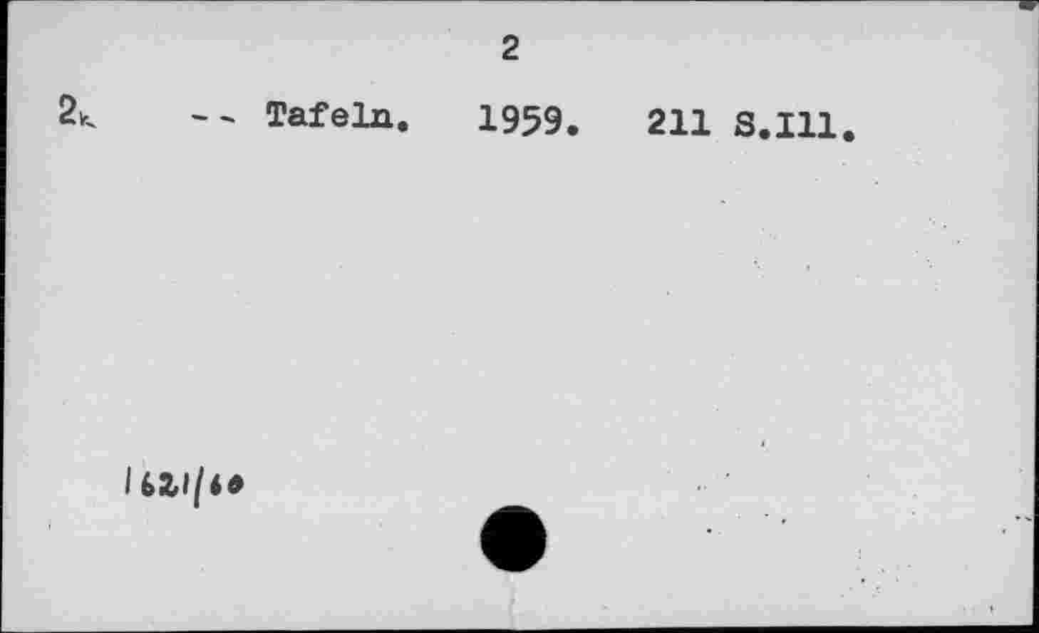 ﻿2
2<
" Tafeln. 1959.	211 S.I11